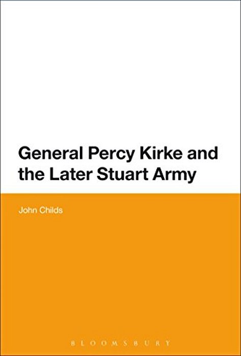 General Percy Kirke And The Later Stuart Army-..