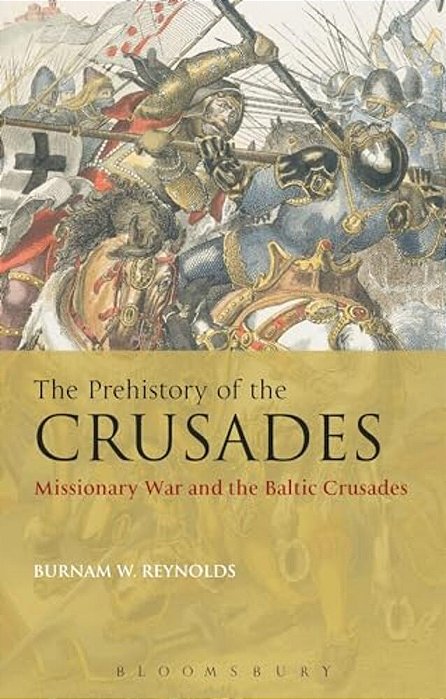 The Prehistory Of The Crusades: Missionary War And The Baltic Crusades-..