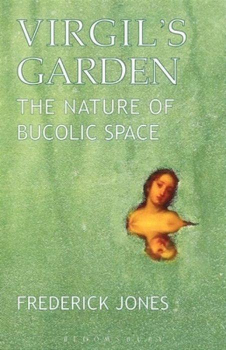 Virgil's Garden: The Nature Of Bucolic Space-..