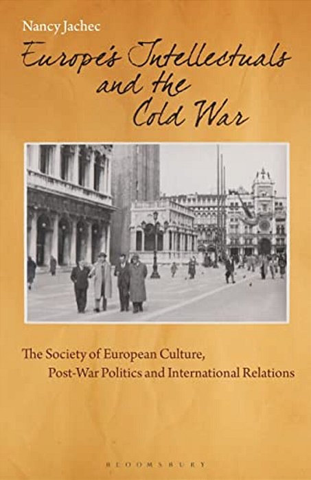 Europe's Intellectuals And The Cold War: The European Society Of Culture, Post-War Politics And International Relations-..