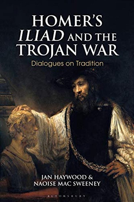 Homer's Iliad And The Trojan War: Dialogues On Tradition-..