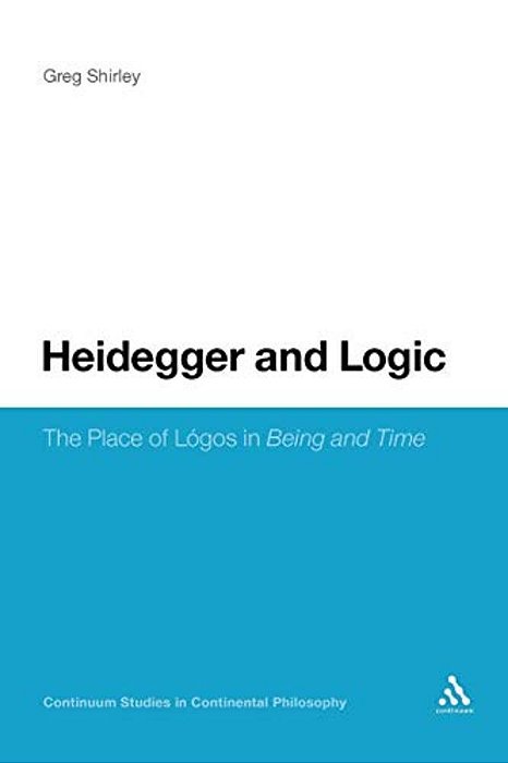 Heidegger And Logic: The Place Of Logos In Being And Time-..