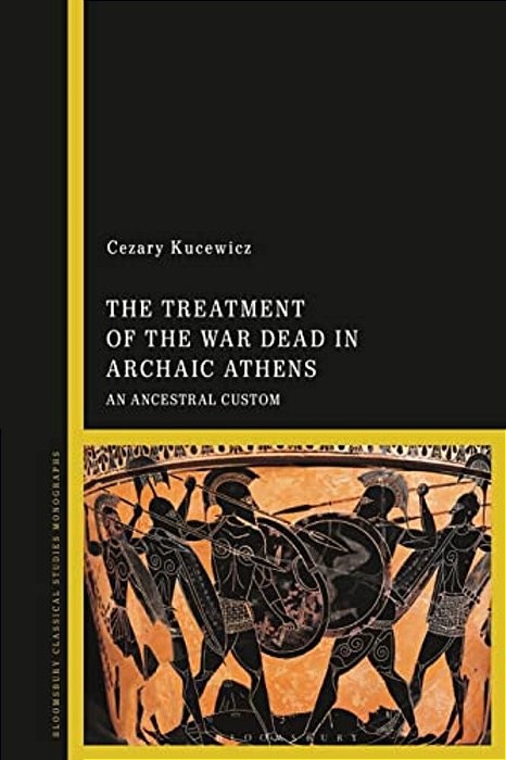 The Treatment Of The War Dead In Archaic Athens: An Ancestral Custom-..