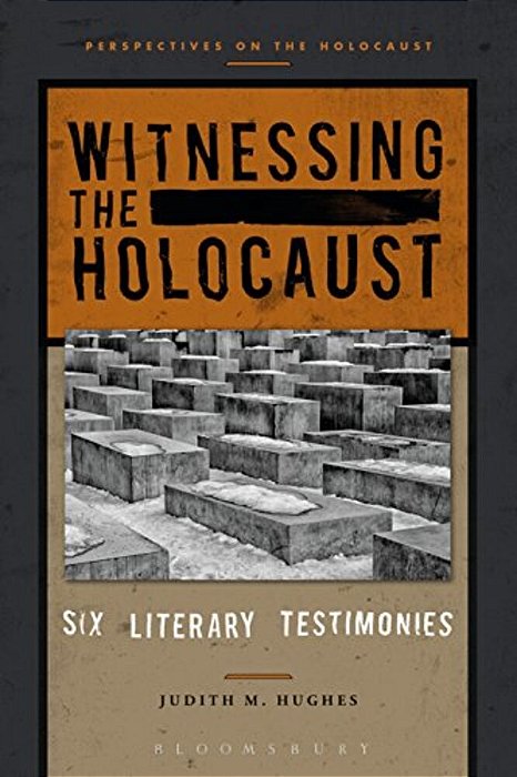 Witnessing The Holocaust: Six Literary Testimonies-..
