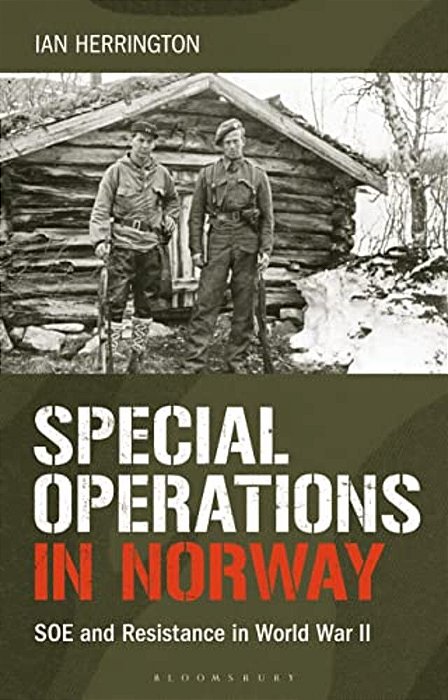 Special Operations In Norway: Soe And Resistance In World War II-..
