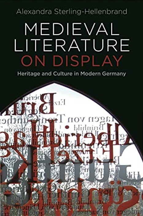 Medieval Literature On Display: Heritage And Culture In Modern Germany-..