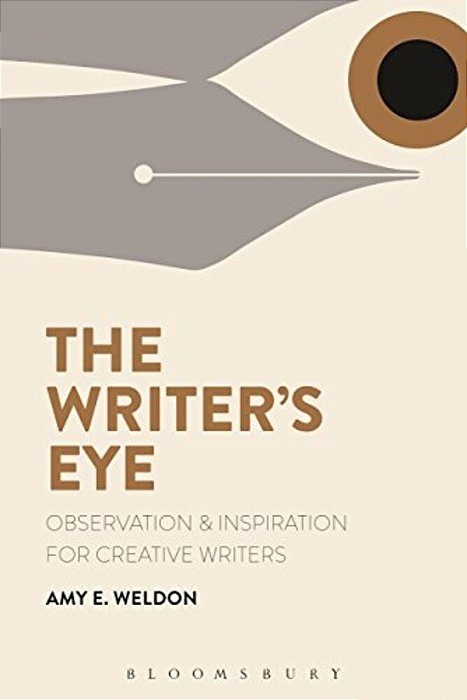 The Writer's Eye: Observation And Inspiration For Creative Writers-..