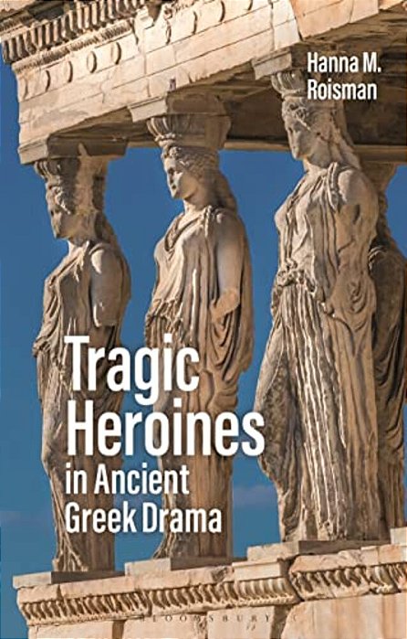 Tragic Heroines In Ancient Greek Drama-..