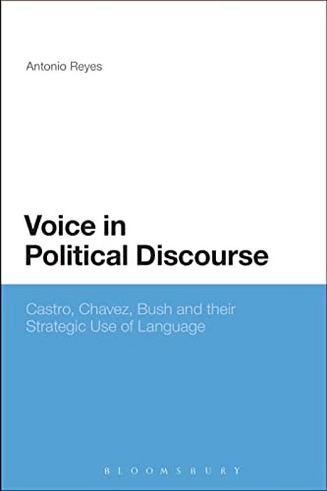 Voice In Political Discourse: Castro, Chavez, Bush And Their Strategic Use Of Language-..