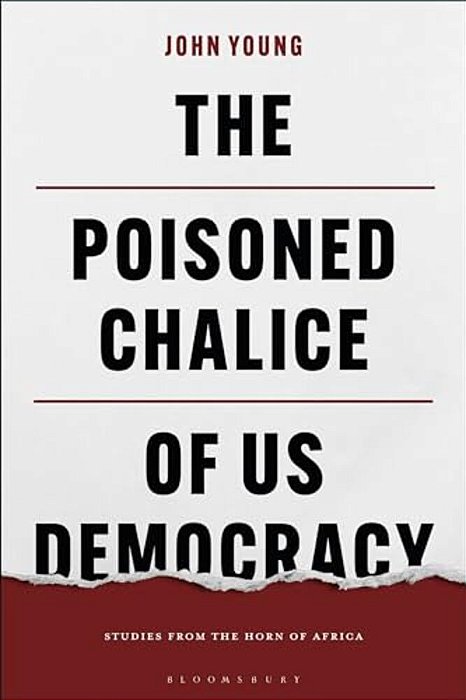 The Poisoned Chalice Of US Democracy: Studies From The Horn Of Africa-..