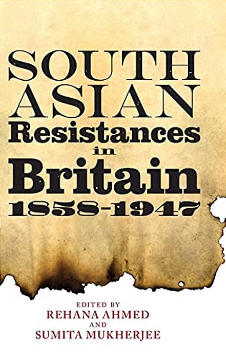 South Asian Resistances In Britain, 1858 - 1947-..