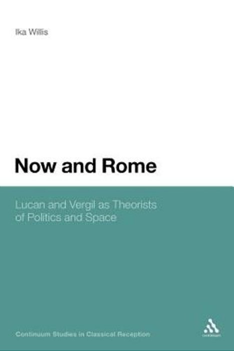 Now And Rome: Lucan And Vergil As Theorists Of Politics And Space-..