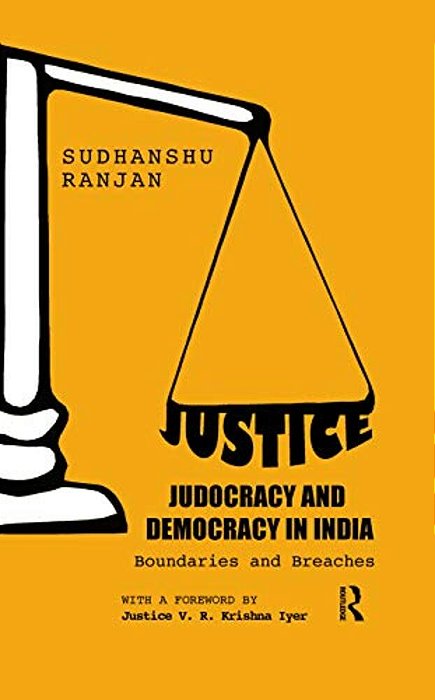 Justice, Judocracy And Democracy In India: Boundaries And Breaches-..