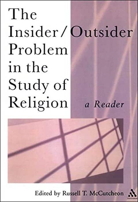The Insider/Outsider Problem In The Study Of Religion: A Reader-..