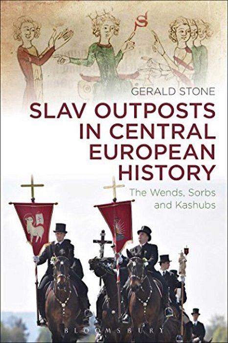 Slav Outposts In Central European History: The Wends, Sorbs And Kashubs-..