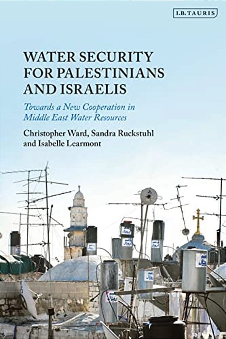 Water Security For Palestinians And Israelis: Towards A New Cooperation In Middle East Water Resources-..