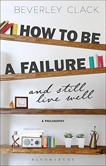 How To Be A Failure And Still Live Well A Philosophy-..