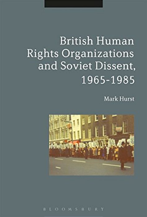 British Human Rights Organizations And Soviet Dissent, 1965-1985-..