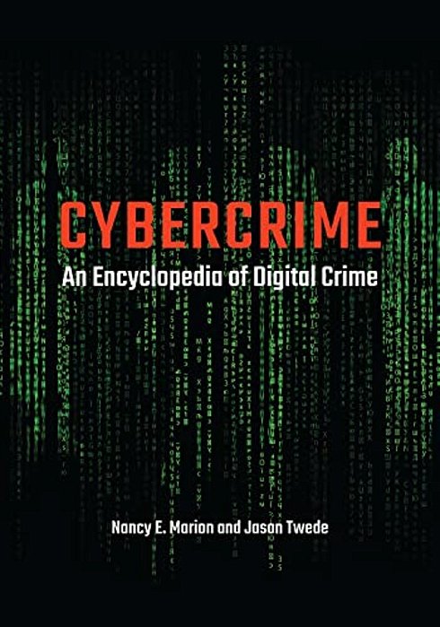 Cybercrime: An Encyclopedia Of Digital Crime-..