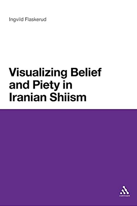 Visualizing Belief And Piety In Iranian Shiism-..