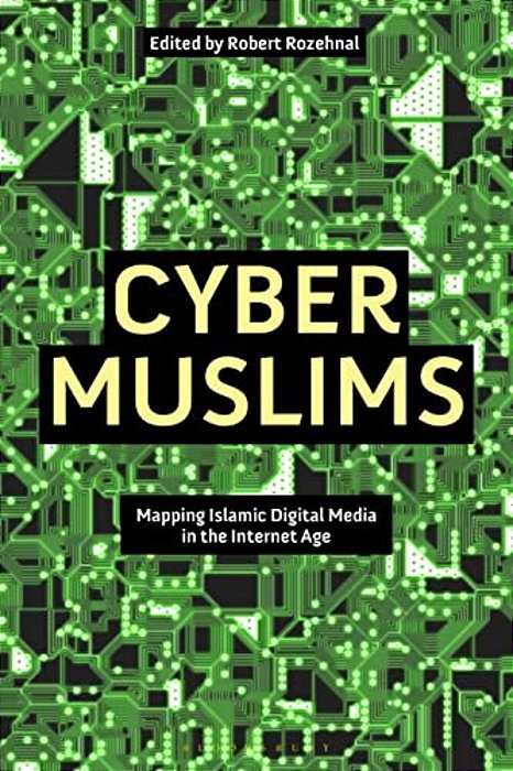 Cyber Muslims: Mapping Islamic Digital Media In The Internet Age-..