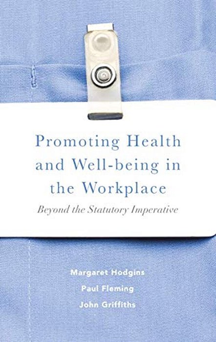 Promoting Health And Well-Being In The Workplace: Beyond The Statutory Imperative-..