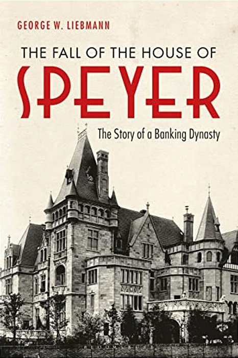 The Fall Of The House Of Speyer The Story Of A Banking Dynasty-..