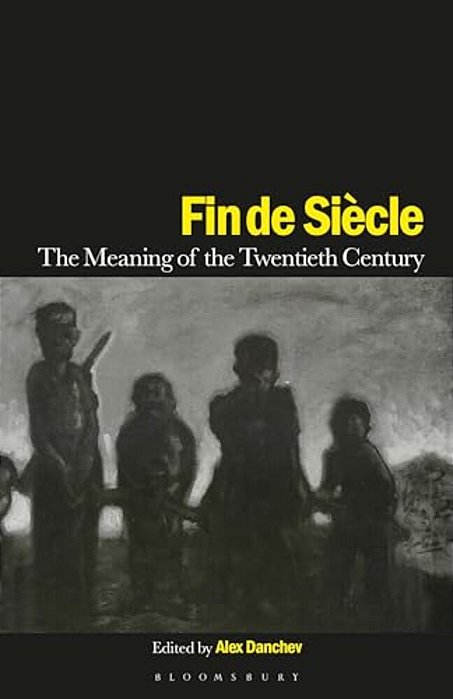 Fin De Siecle: The Meaning Of The Twentieth Century-..