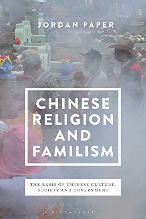 Chinese Religion And Familism: The Basis Of Chinese Culture, Society, And Government-..