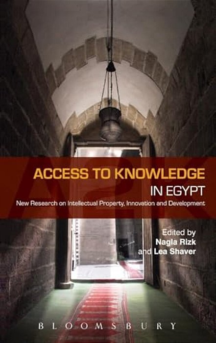 Access To Knowledge In Egypt: New Research In Intellectual Property, Innovation And Development-..