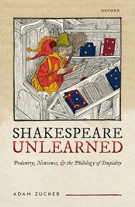 Shakespeare Unlearned: Pedantry, Nonsense, And The Philology Of Stupidity-..