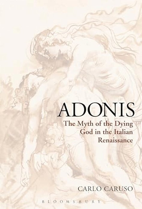 Adonis: The Myth Of The Dying God In The Italian Renaissance-..