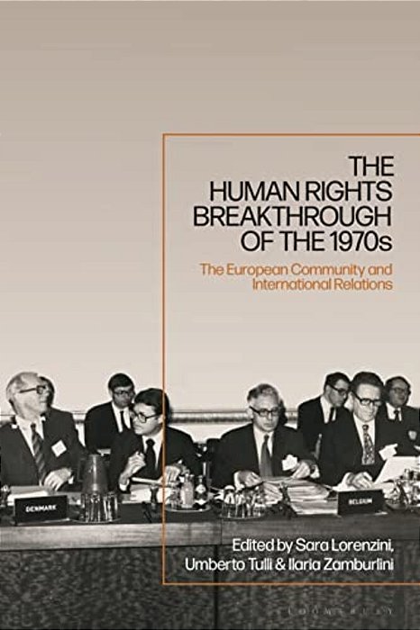 The Human Rights Breakthrough Of The 1970S: The European Community And International Relations-..
