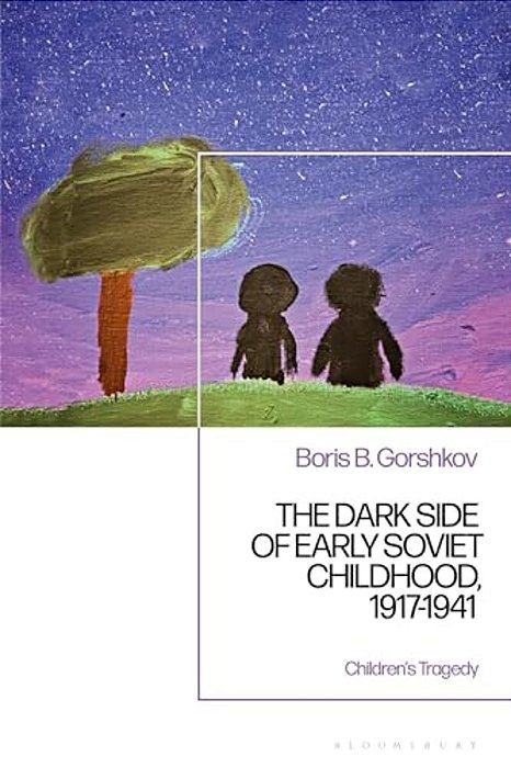 The Dark Side Of Early Soviet Childhood, 1917-1941: Children's Tragedy-..