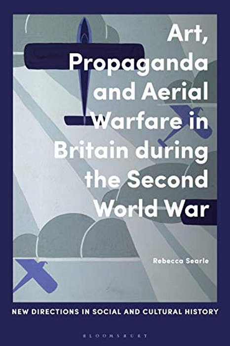 Art, Propaganda And Aerial Warfare In Britain During The Second World War-..
