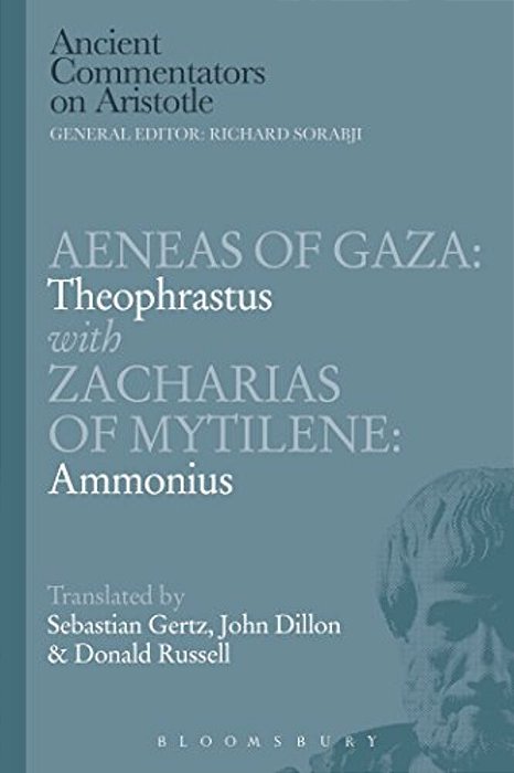 Aeneas Of Gaza: Theophrastus With Zacharias Of Mytilene: Ammonius-..