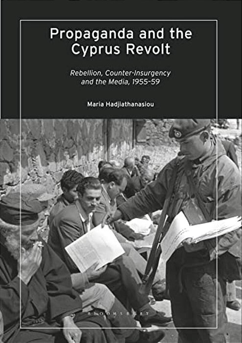 Propaganda And The Cyprus Revolt: Rebellion, Counter-Insurgency And The Media, 1955-59-..