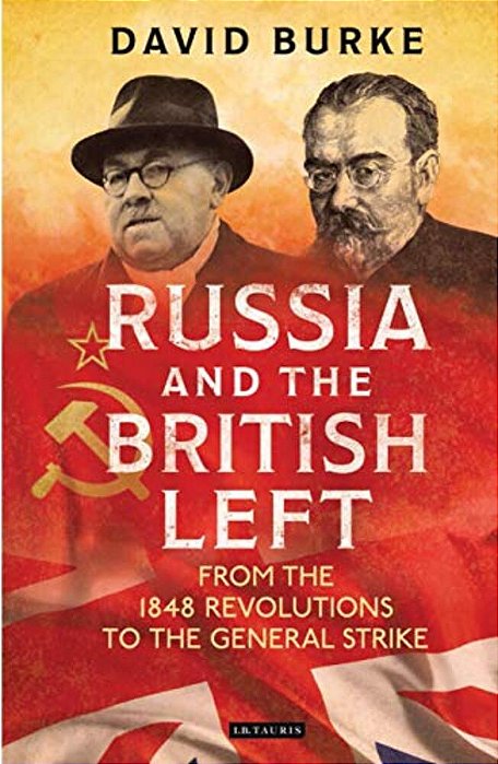 Russia And The British Leftfrom The 1848 Revolutions To The General Strike-..