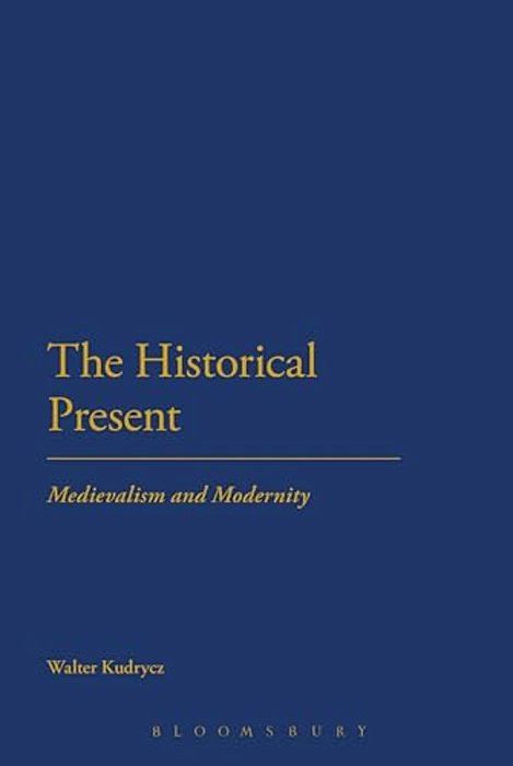 The Historical Present: Medievalism And Modernity-..