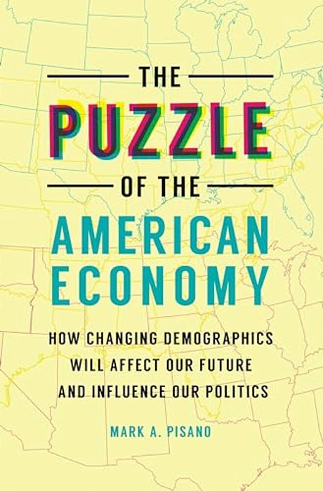 The Puzzle Of The American Economy: How Changing Demographics Will Affect Our Future And Influence Our Politics-..
