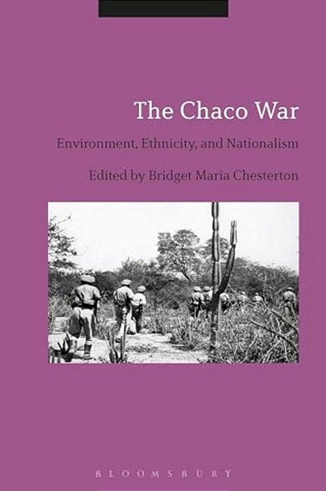 The Chaco War: Environment, Ethnicity, And Nationalism-..