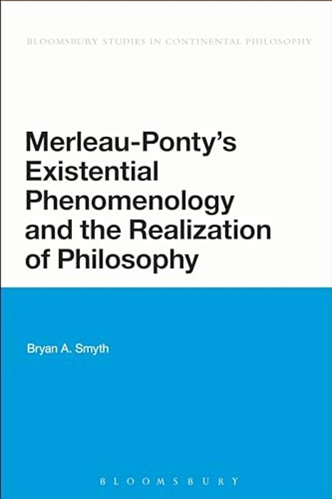 Merleau-Ponty's Existential Phenomenology And The Realization Of Philosophy-..