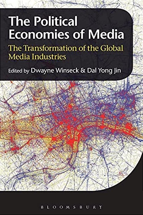 The Political Economies Of Media: The Transformation Of The Global Media Industries-..