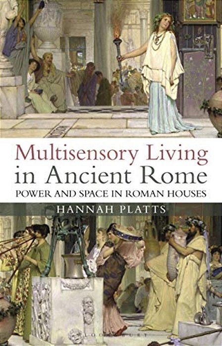 Multisensory Living In Ancient Rome Power And Space In Roman Houses-..