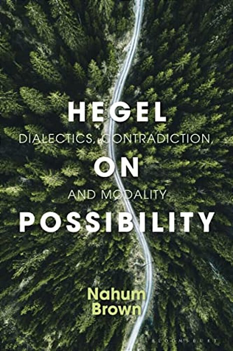 Hegel On Possibility: Dialectics, Contradiction, And Modality-..