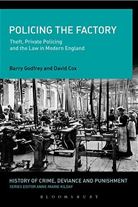 Policing The Factory: Theft, Private Policing And The Law In Modern England-..