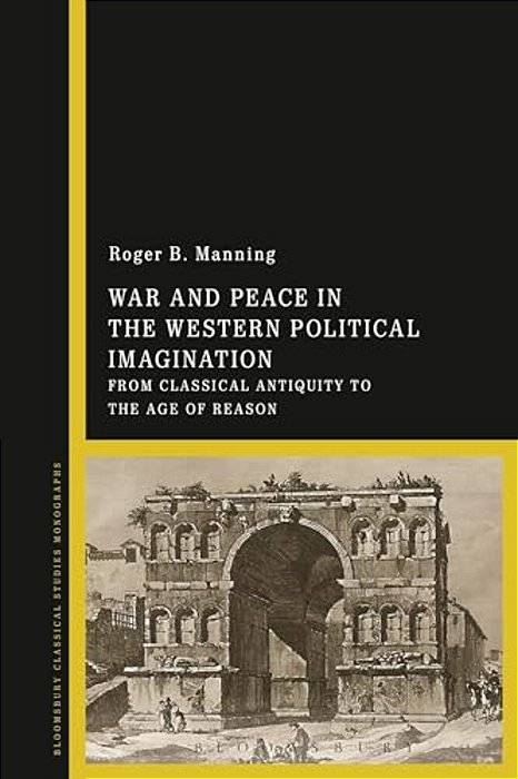 War And Peace In The Western Political Imagination: From Classical Antiquity To The Age Of Reason-..