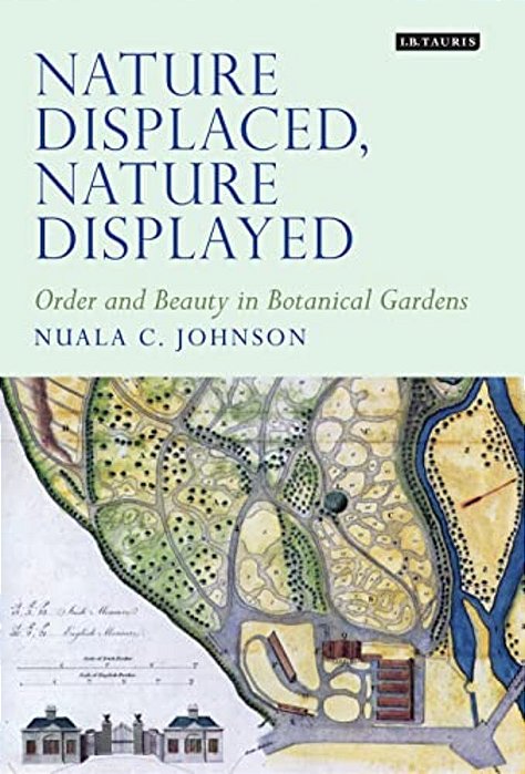 Nature Displaced, Nature Displayed: Order And Beauty In Botanical Gardens-..