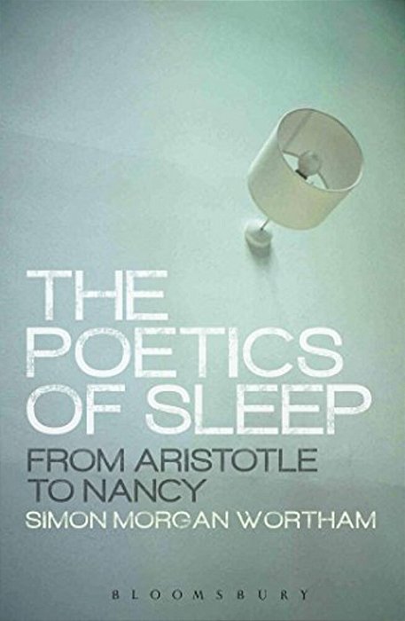 The Poetics Of Sleep: From Aristotle To Nancy-..
