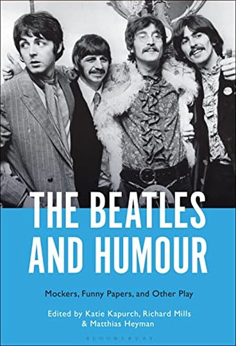 The Beatles And Humour: Mockers, Funny Papers, And Other Play-..